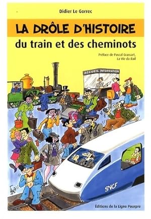 La dr?le d'histoire du train et des cheminots - Didier Le Gorrec