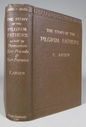 The story of the Pilgrim Fathers, 1606-1623 A.D.; as told by themselves, their friends, and their...