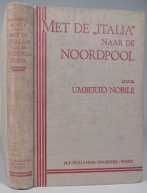 Met de 'Italia' naar de Noordpool. De feiten van de Italiaansche Pool-expeditie in 1928.
