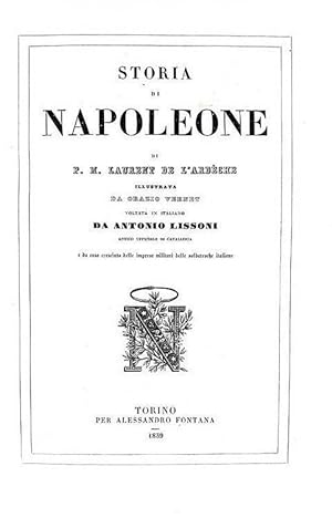 Storia di Napoleone. Illustrata da Orazio Vernet. Voltata in italiano da Antonio Lissoni antico u...