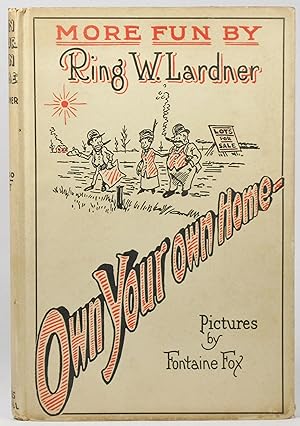 OWN YOUR OWN HOME. [At head of front cover: "More Fun by Ring W. Lardner."]