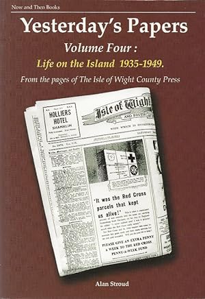 Yesterday's Papers Volume 4. Life on the Island 1935 to 1949. From the pages of the Isle of Wight...