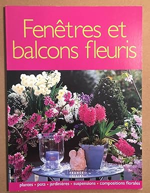 Fenêtres et balcons fleuris : Plantes pots jardinières suspensions compositions florales