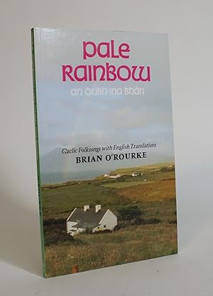 Pale Rainbow = An Dubh ina bhan : a selection of Gaelic folksongs with prose translations and ver...