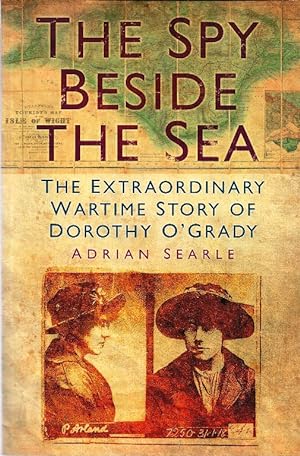 The Spy Beside the Sea. The extraordinary wartime story of Dorothy O'Grady