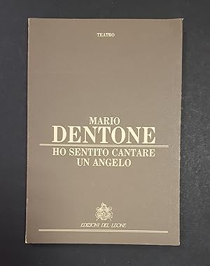 Dentone Mario. Ho sentito cantare un angelo. Edizioni del Leone. 1990 - I. Dedica dell'Autore all...
