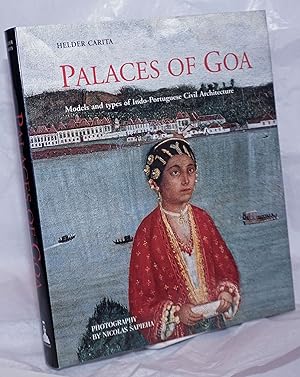 Palaces of Goa; Models and types of Indo-Portuguese Civil Architecture. Photogrpahs by Nicolas Sa...