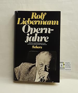 Opernjahre. Erlebnisse und Erfahrungen vor , auf und hinter der Bühne großer Musiktheater