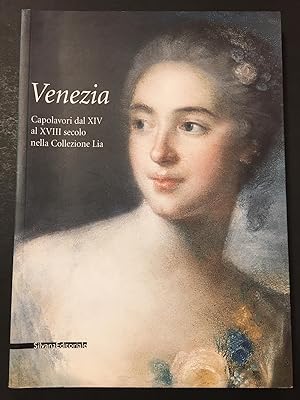 AA.VV. Venezia. Capolavori dal XIV al XVIII secolo nella Collezione Lia. Silvana Editoriale. 2006