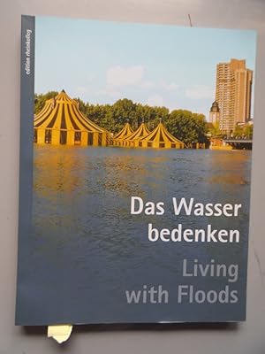 Das Wasser bedenken = Living with floods.