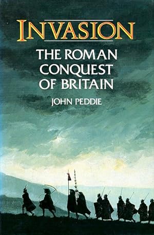 Invasion: The Roman Invasion of Britain in the Year AD 43 and the Events Leading to Their Occupat...
