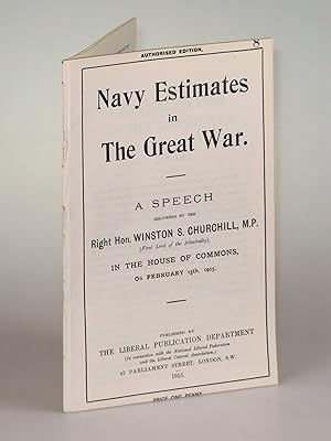Navy Estimates in The Great War, A Speech Delivered by the Right Hon. Winston S. Churchill, M.P. ...