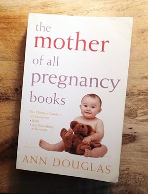 THE MOTHER OF ALL PREGNANCY BOOKS : Ultimate Guide to Conception, Birth, and Everything in Between