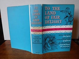 To the Land of Fair Delight: Three Victorian Tales of the Imagination