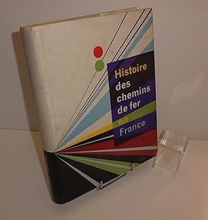 Histoire des Chemins de fer en France. Les presses modernes éditeurs. 1963.