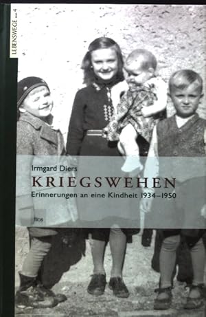Kriegswehen : Erinnerungen an eine Kindheit 1934 - 1950. (SIGNIERTES EXEMPLAR) Lebenswege ; Bd. 4;