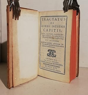 Tractatus de morbis internis capitis, authore Jacobo Lazerme, regis consiliario, & in alma facult...