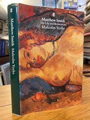 Matthew Smith : His Life & Reputation