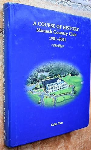 A COURSE OF HISTORY Monash Country Club 1931-2001 [SIGNED]