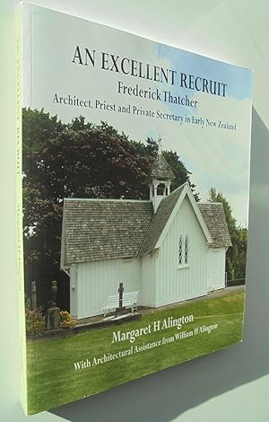 SIGNED. An Excellent Recruit: Frederick Thatcher, Architect, Priest and Private Secretary in Earl...