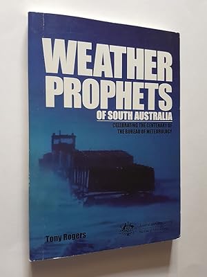 Weather Prophets of South Australia : Celebrating the Centenary of the Bureau of Meteorology Thro...
