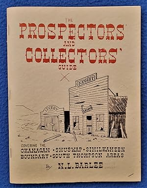 THE PROSPECTOR' AND COLLECTORS' GUIDE: Covering the Okanagan, Shuswap, Similkameen, Boundary, Sou...