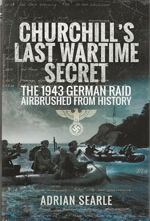 Churchill's Last Wartime Secret. The 1943 German Raid Airbrushed from History