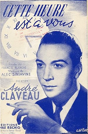 "CETTE HEURE EST A VOUS par André CLAVEAU" Paroles de Francis BLANCHE / Musique de Alec SINIAVINE...