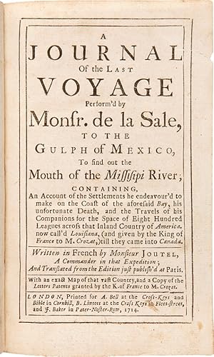 A JOURNAL OF THE LAST VOYAGE PERFORM'D BY MONSR. DE LA SALE [sic], TO THE GULPH OF MEXICO, TO FIN...