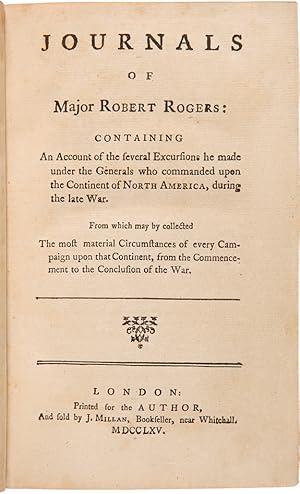 JOURNALS OF MAJOR ROBERT ROGERS: CONTAINING AN ACCOUNT OF SEVERAL EXCURSIONS HE MADE UNDER THE GE...