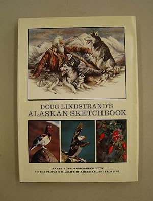 Doug Lindstrand's Alaskan Sketchbook; An Artist/Photographer Guide to the People & Wildlife of Am...