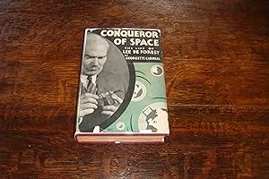 Conqueror of Space - The Authorized Biography of Lee de Forest : aka The Father of Radio (first p...