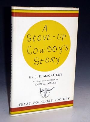 A Stove-Up Cowboy's Story, with an Introduction By John A. Lomax