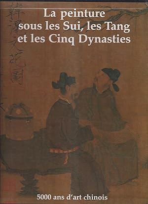 La peinture sous les Sui, les Tang et les Cinq Dynasties, 5000 ans d'art chinois, Tome 2