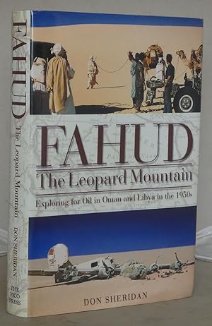 Fahud: The Leopard Mountain: Exploring for oil in Oman and Libya in the 1950s