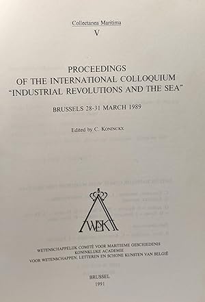 Proceedings of the International Colloquium "Industrial Revolutions and the Sea": Brussels 28-31 ...