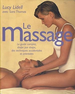 Le massage. Le guide complet étape par étape, des techniques occidentales et orientales.
