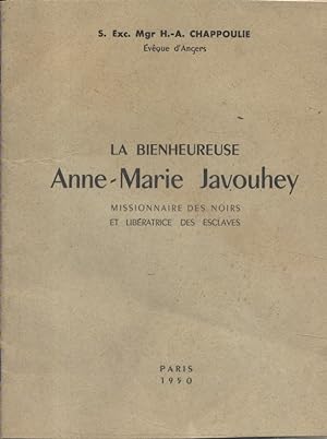La bienheureuse Anne-Marie Javouhey, missionnaire des noirs et libératrice des esclaves.