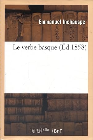 Le verbe basque. (Fac-similé de l'exemplaire de 1858 de la Bibliothèque Nationale).