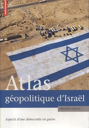 Atlas géopolitique d'Israël. Aspects d'une démocratie en guerre.