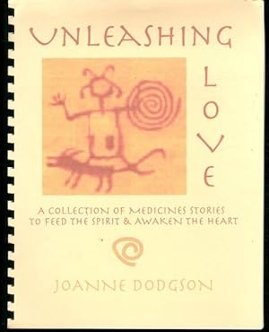 Unleashing Love Medicine Stories to Feed the Spirit & Awaken the Heart