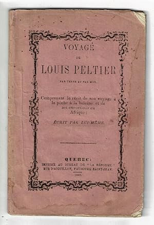 Voyage de Louis Peltier par terre et par mer. Comprenant le récit de son voyage à la pêche à la b...