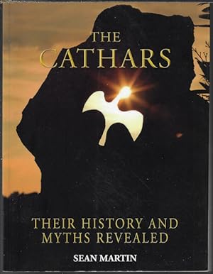THE CATHARS; Their History and Myths Revealed