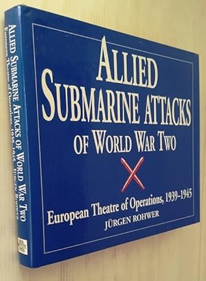 Allied Submarine Attacks of World War Two: European Theatre of Operations, 1939-1945
