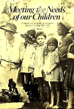 Meeting the Needs of Our Children: A History of Brisbane Kindergarten Teachers College 1911-1981.