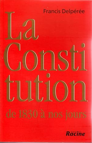 La constitution de 1830 à nos jours, et même au-delà.