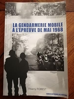 La Gendarmerie mobile à l épreuve de Mai 1968 2007 - FOREST Thierry - Etat des lieux Histoire Ana...