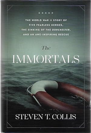 The Immortals: The World War II Story of Five Fearless Heroes, the Sinking of the Dorchester, and...