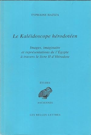 Le Kaléidoscope Hérodotéen : Images , Imaginaire et Représentations De L'Egypte à Travers le Livr...
