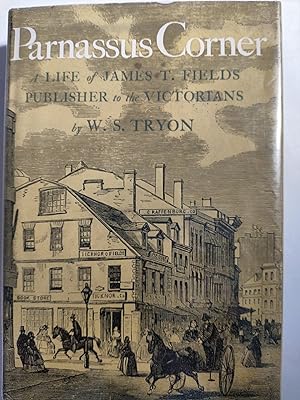 Parnassus Corner: a Life Of James T. Fields, Publisher To the Victorians